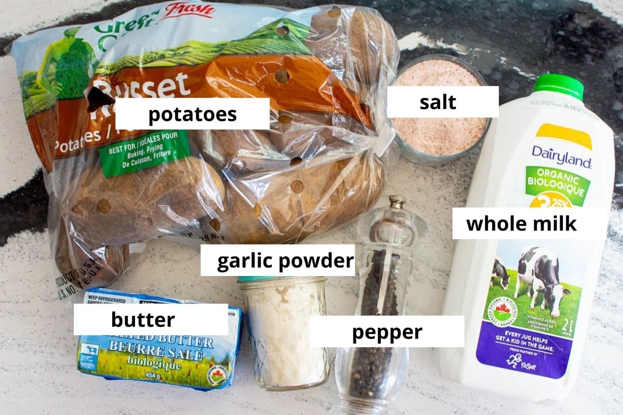 Russet potatoes, milk, butter, garlic powder, salt and pepper.