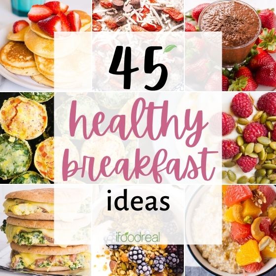 45 Easy Healthy Breakfast Ideas - iFoodReal.com