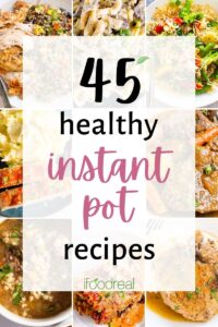 45 Best Healthy Instant Pot Recipes - iFoodReal.com
