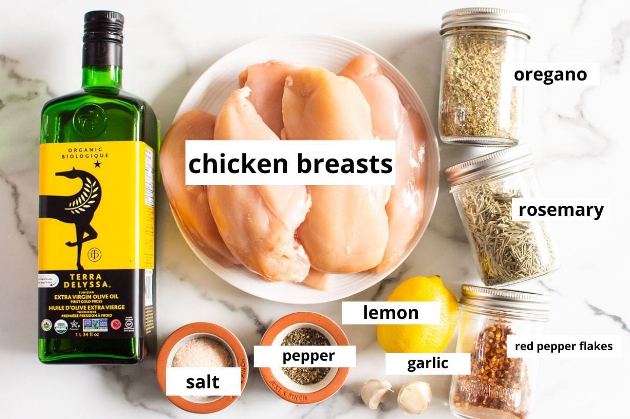 Olive oil, chicken breasts, lemon, garlic, oregano, rosemary, red pepper flakes, salt and pepper.