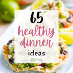 65 Quick and Easy Healthy Dinner Ideas