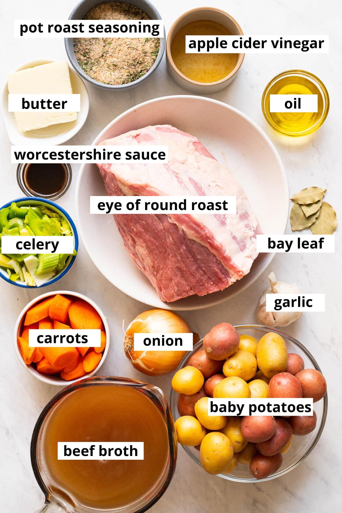 Eye of round roast, celery, carrots, onion, baby potatoes, beef broth, garlic, bay leaf, Worcestershire sauce, butter, oil, apple cider vinegar, pot roast seasoning.