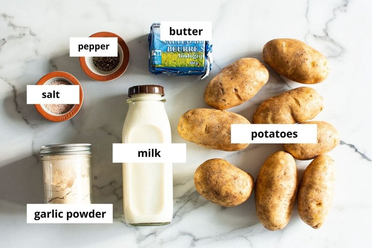 Potatoes, milk, butter, garlic powder, salt and pepper.