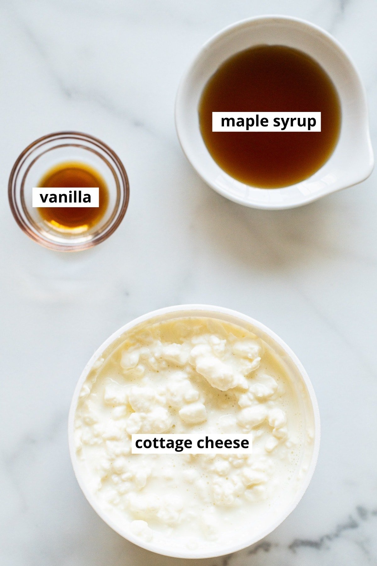 Cottage cheese, maple syrup, vanilla extract.